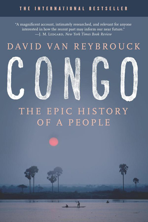 Congo: The Epic History of a People By David Van Reybrouck