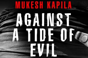 Mukesh Kapila 'Against A Tide Of Evil'