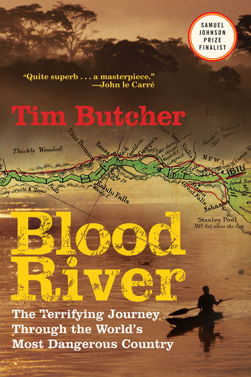 Blood River: The Terrifying Journey Through The World's Most Dangerous Country by Tim Butcher